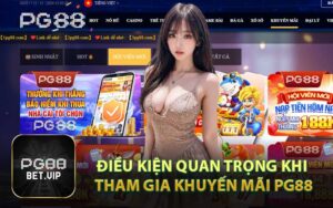 Điều Kiện Quan Trọng Khi Tham Gia Khuyến Mãi PG88