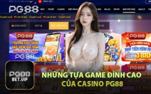 Những Tựa Game Đỉnh Cao Của Casino PG88